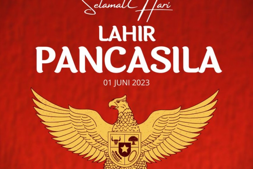 Selamat Hari Lahir Pancasila 1 Juni 2023.